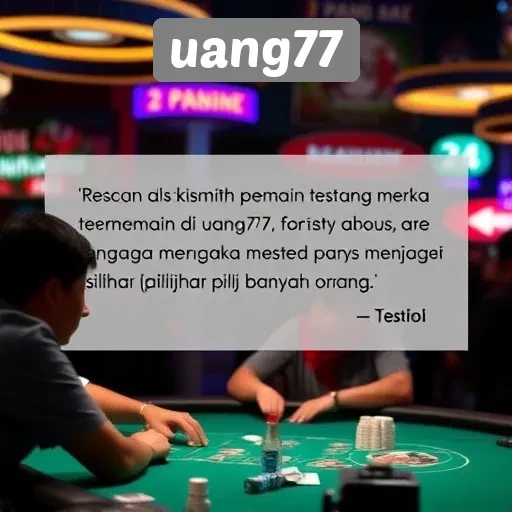 Testimoni Pemain tentang Pengalaman di Uang77
